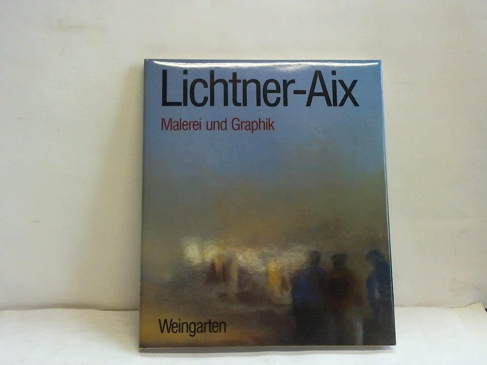 Lichtner-Aix. Malerei und Graphik. Mit vollständigem Oeuvre-Verzeichnis der Druckgraphik von 1967 bis 1983 Film, Art & Culture