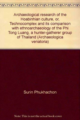 Archaeological Research of the Hoabinhian Culture or Technocomplex and its Comparison with Ethnoarchaeology of the Phi Tong Luang, a Hunter-Gatherer Group of Thailand. Books