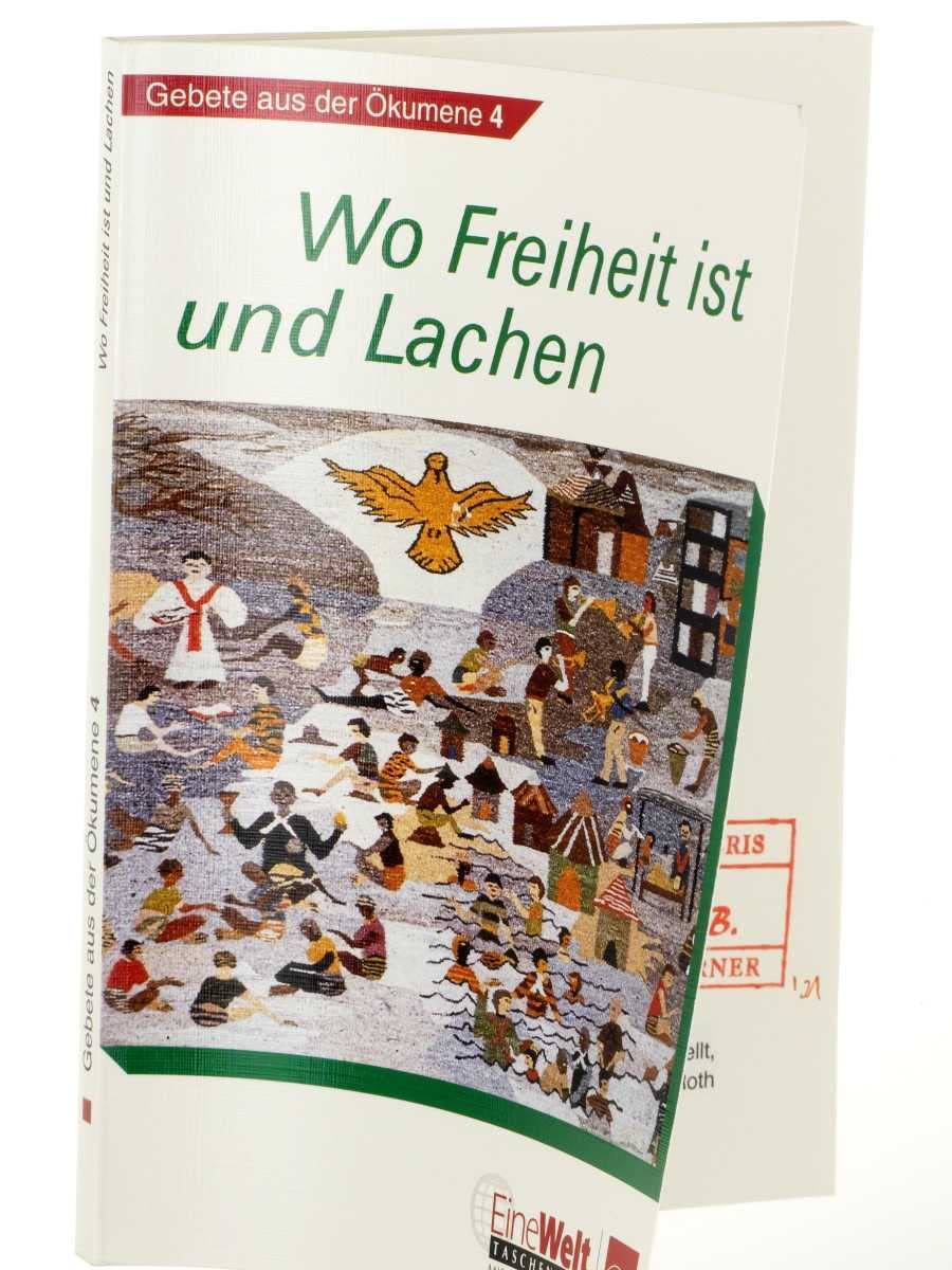 Wo Freiheit ist und Lachen: Gebete aus der Ökumene 4 (EineWelt-Taschenbuch) Religion & Esotericism