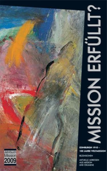Jahrbuch Mission / 2009: Mission erfüllt?: Edinburgh 1910 – 100 Jahre Weltmission Religion & Esotericism