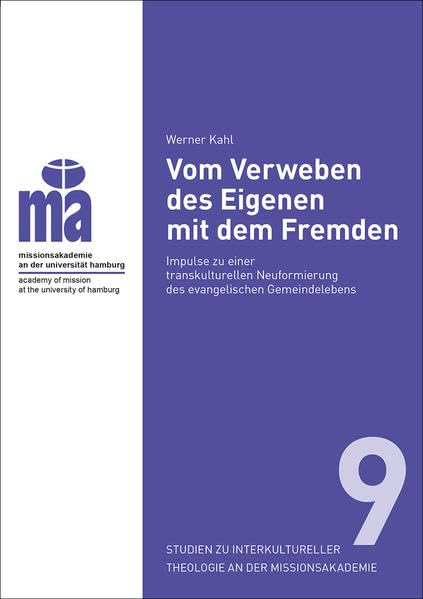 Werner Kahl: Vom Verweben des Eigenen mit dem Fremden: Impulse zu einer transkulturellen Neuformierung des evangelischen Gemeindelebens (Sitma: ... Theologie an der Missionsakademie) Reference Books