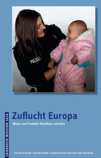 2016: Zuflucht Europa: Wenn aus Fremden Nachbarn werden (Jahrbuch Mission) Religion & Esotericism