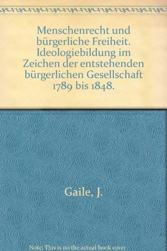 Menschenrecht und bürgerliche Freiheit. Ideologiebildung im Zeichen der entstehenden bürgerlichen Gesellschaft 1789 bis 1848 Law
