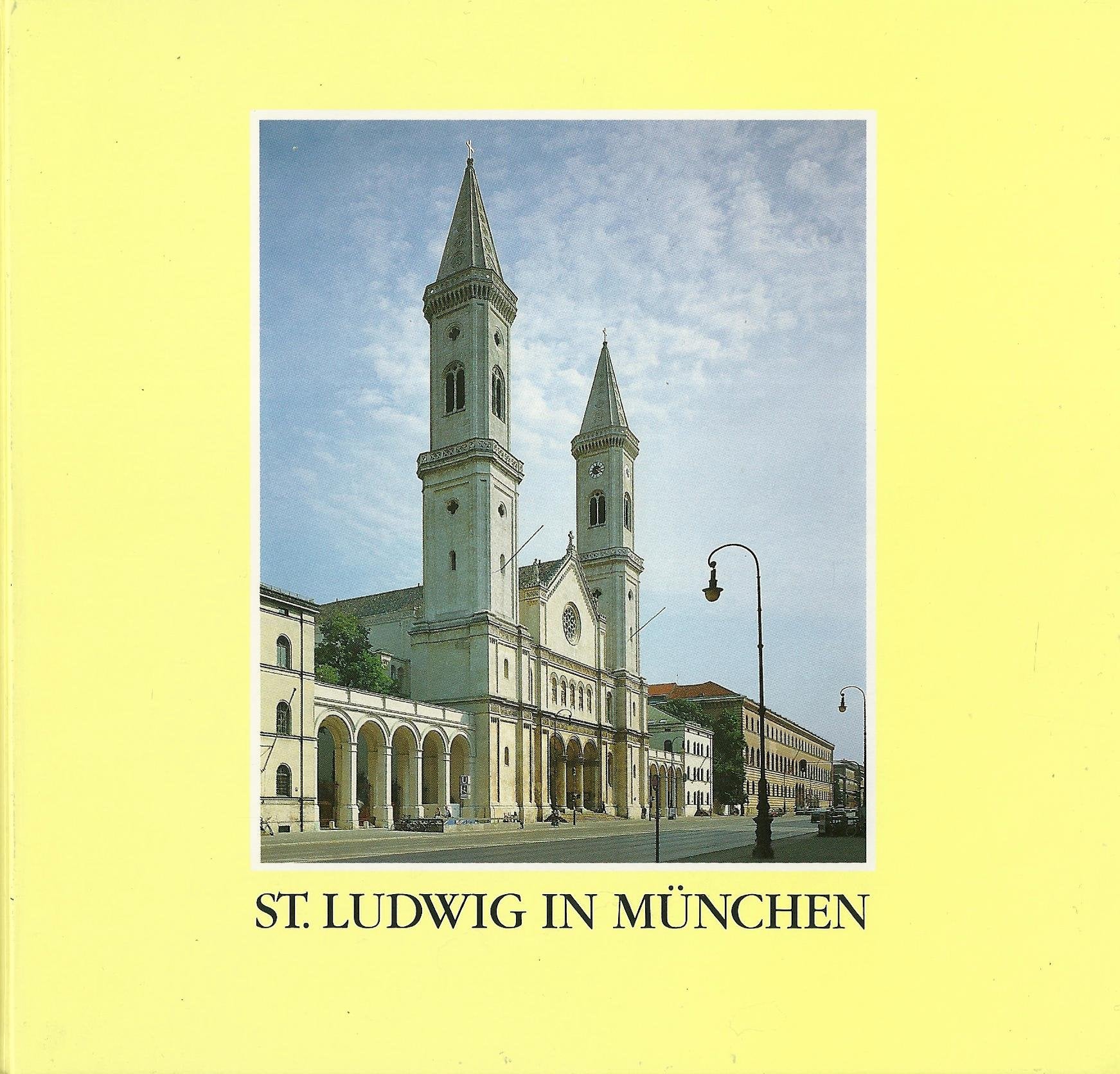 St. Ludwig in München: Kirchenpolitik, Kirchenbau und kirchliches Leben. Eine Ausstellung des Bayerischen Hauptstaatsarchivs und der Pfarrei St. ... der Staatlichen Archive Bayerns) Books