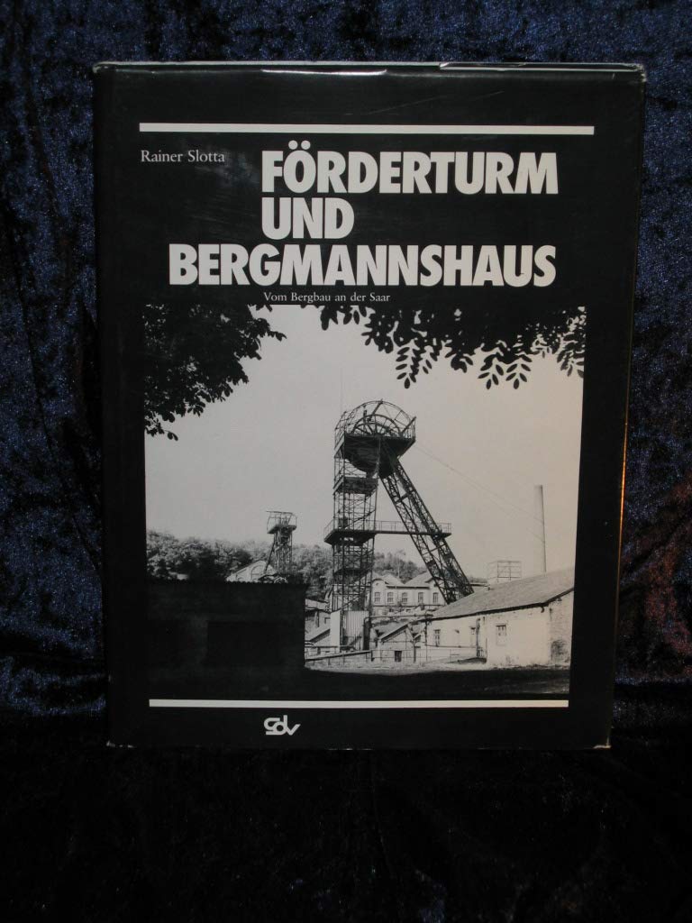 Förderturm und Bergmannshaus: Vom Bergbau an d. Saar (Veröffentl. aus d. Dtsch. Bergbau-Museum Bochum, Nr.17) Books
