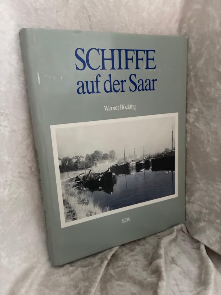 Schiffe auf der Saar. Geschichte der Saarschiffahrt von der Römerzeit bis zur Gegenwart Books