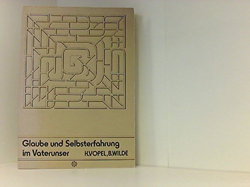 Glaube und Selbsterfahrung im Vaterunser. Ein Kurs für lebendiges Lernen im kirchlichen Unterricht Religion & Esotericism