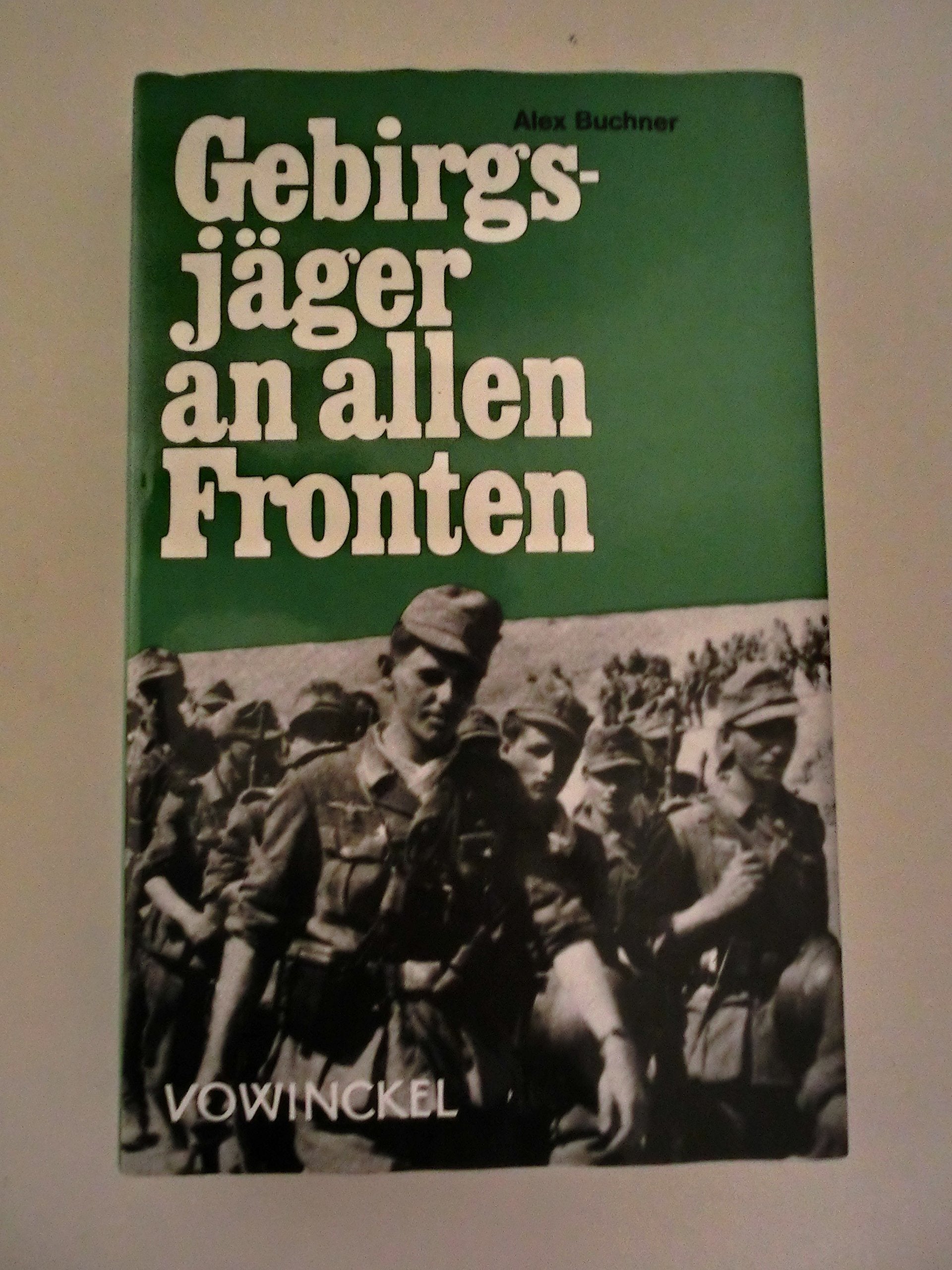 Gebirgsjager an allen Fronten: Berichte von den Kampfen der deutschen Gebirgsdivision im 2. Weltkrieg (German Edition) Books