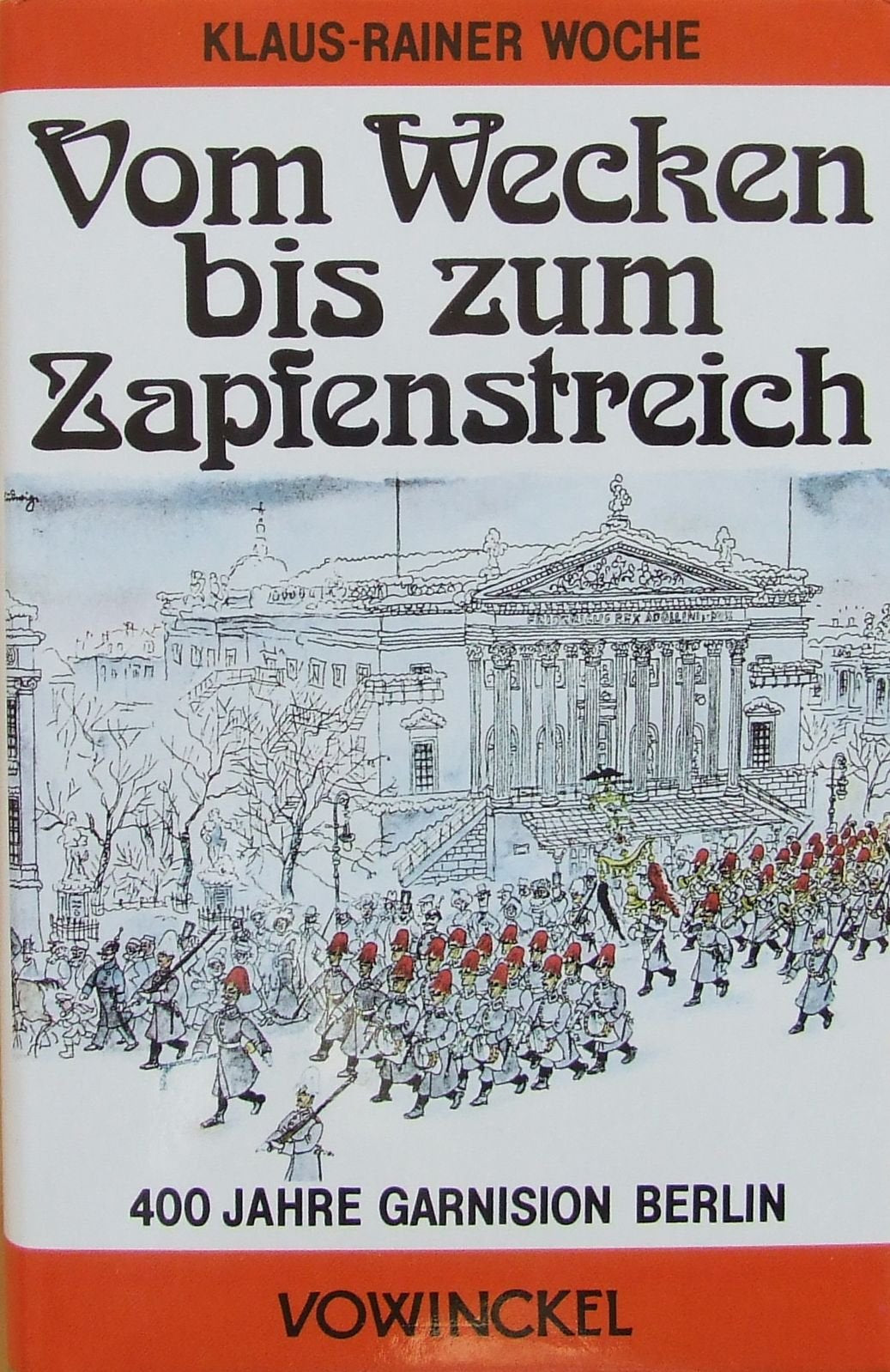 Vom Wecken bis zum Zapfenstreich. Vier Jahrhunderte Garnison Berlin Books