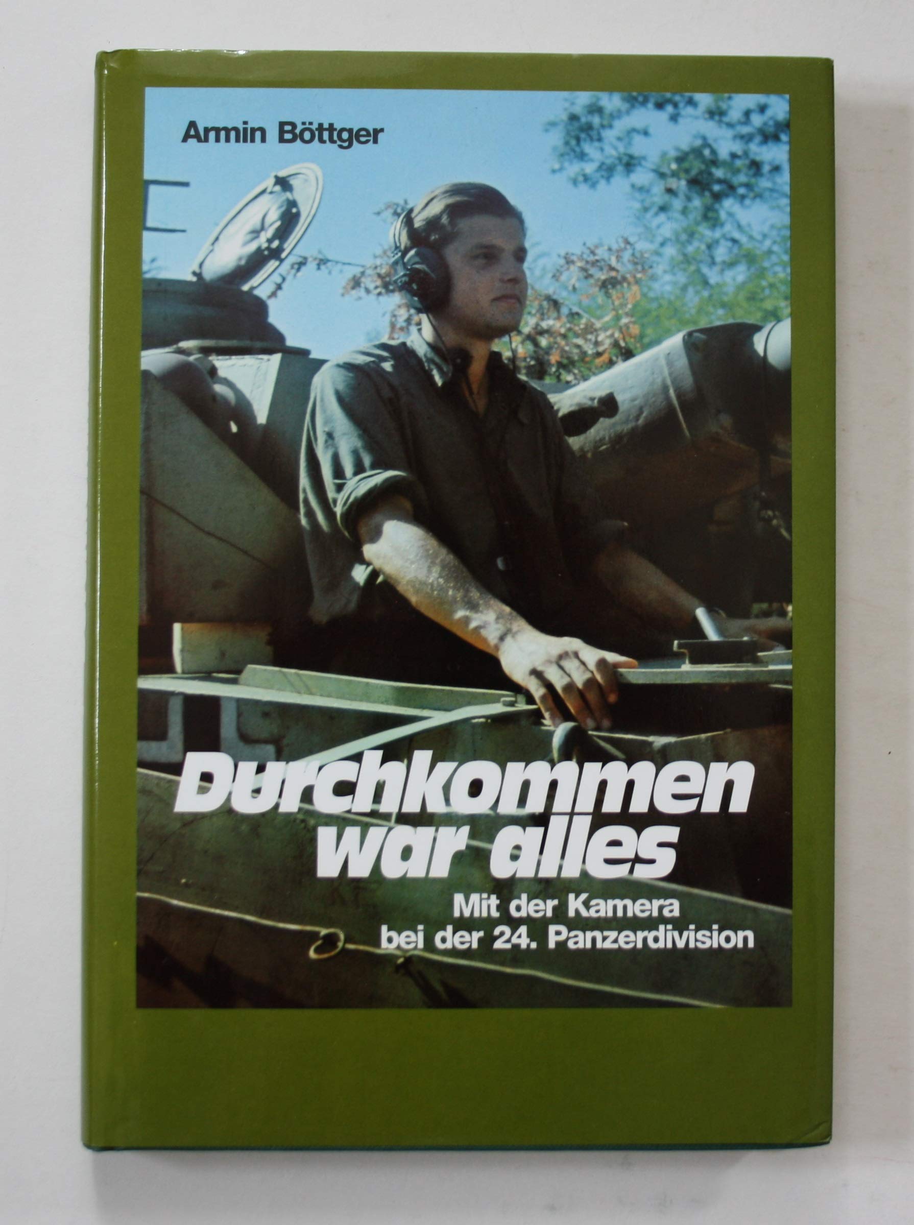 Durchkommen war alles. Mit der Kamera bei der 24. Panzerdivision Memories