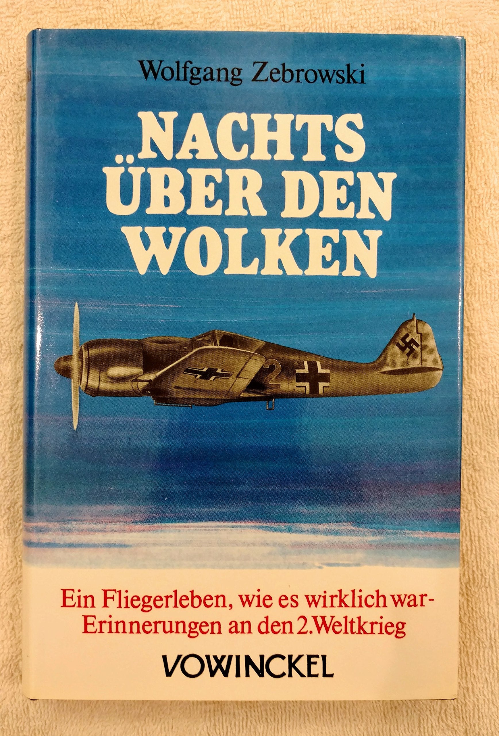 Nachts über den Wolken. Ein Fliegerleben, wie es wirklich war - Erinnerungen an den Zweiten Weltkrieg Memories