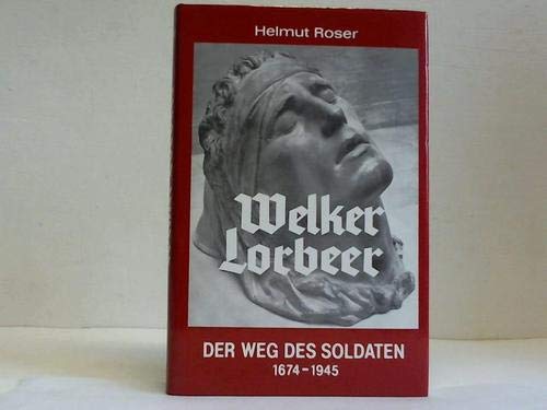 Welker Lorbeer. Der Weg des Soldaten 1674-1945 Politics & History