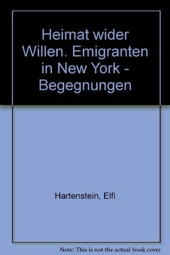 Heimat wider Willen. Emigranten in New York - Begegnungen Memories