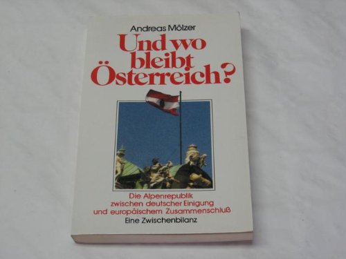 Und wo bleibt Österreich?. Die Alpenrepublik zwischen deutscher Einigung und europäischem Zusammenschluss. Eine Zwischenbilanz Books