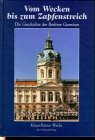 Vom Wecken bis zum Zapfenstreich: Die Geschichte der Garnison Berlin Politics & History