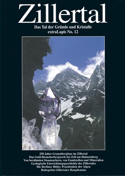 Zillertal: Das Tal der Gründe und Kristalle: Tal der Gründe und Kristalle. Anläßlich der Ausstellung 1997 in Stumm im Zillertal '250 Jahre Zillertaler Granat' (extraLapis) Leisure, Home & Garden