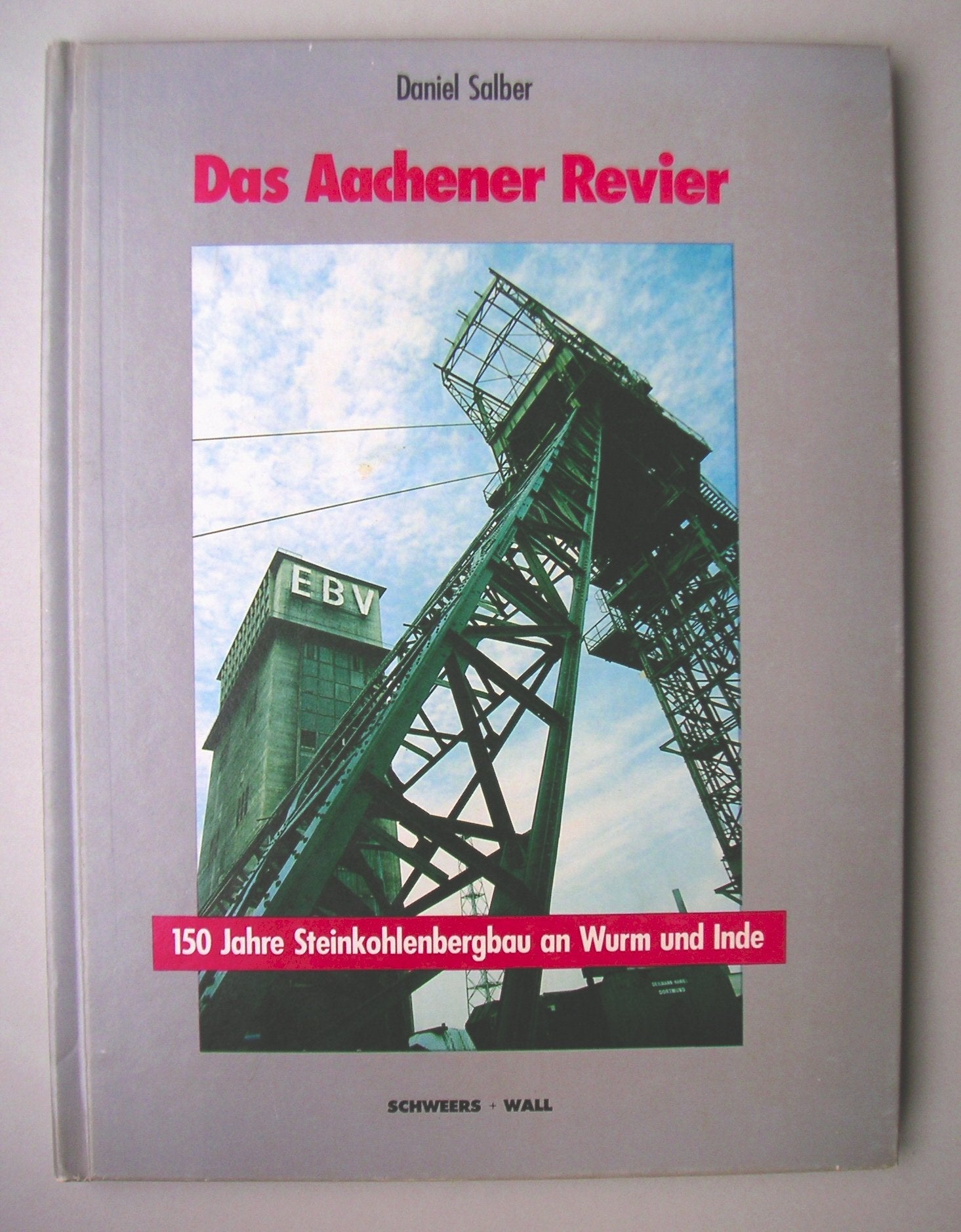 Das Aachener Revier. 150 Jahre Steinkohlenbergbau an Wurm und Inde Business & Technology