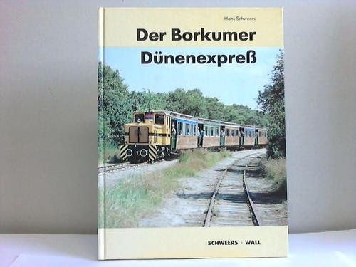 Der Borkumer Dünenexpress. Die Geschichte der Borkumer Kleinbahn und des Nordseebäderdienstes Emden-Borkum book