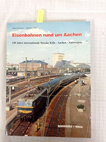 Eisenbahnen rund um Aachen. 150 Jahre internationale Strecke Köln- Aachen- Antwerpen Books