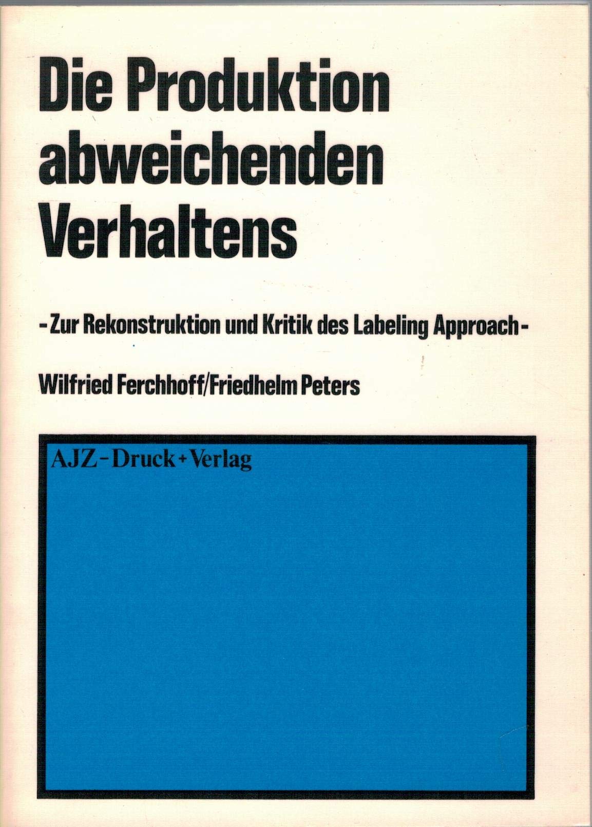 Die Produktion abweichenden Verhaltens : zur Rekonstruktion u. Kritik d. Labeling Approach. book