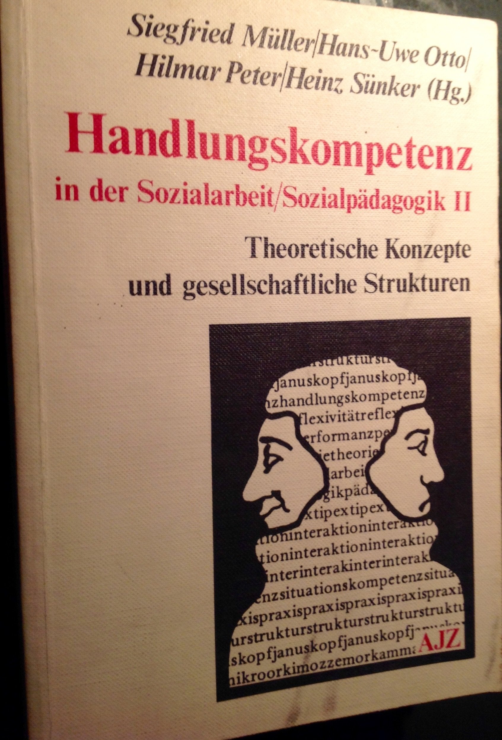 Handlungskompetenz in der Sozialarbeit /Sozialpädagogik II. Theoretische Konzepte und gesellschaftliche Strukturen General education