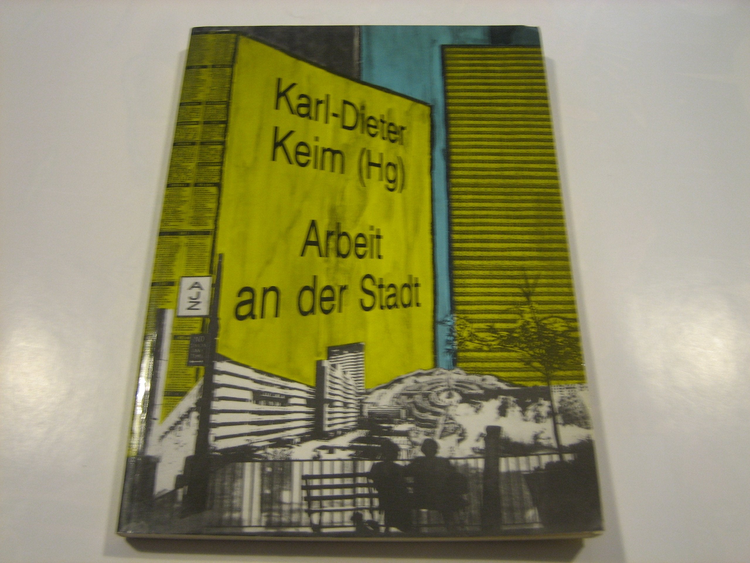 Arbeit an der Stadt. Plädoyers für eine selbst-produktive Politik der Stadtentwicklung Books