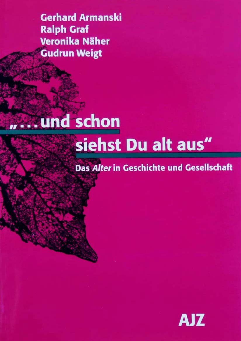 ... und schon siehst Du alt aus. Das Alter in Geschichte und Gesellschaft Books