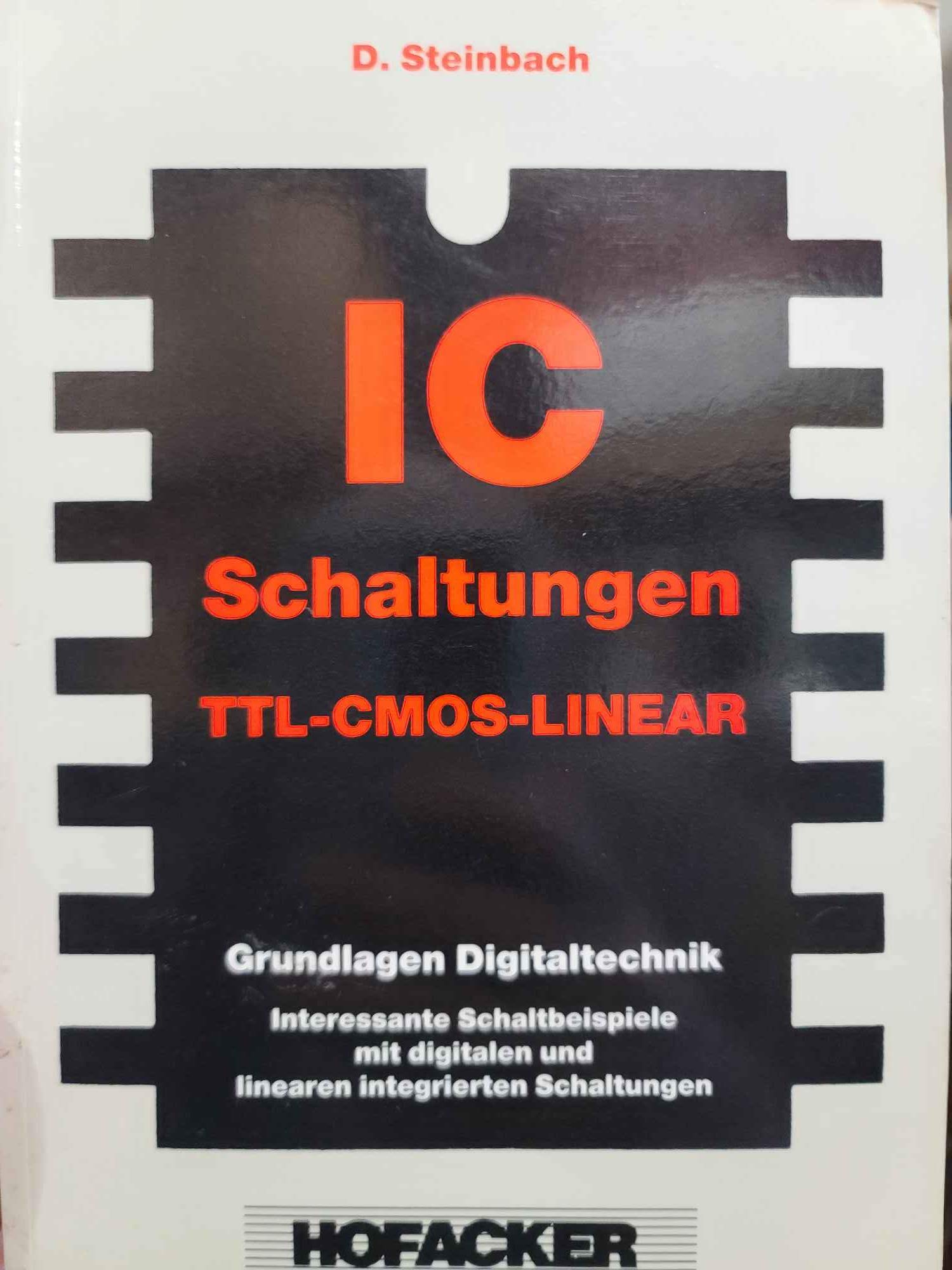 IC Schaltungen TTL, CMOS Linear: Grundlagen Digitaltechnik, Schaltbeisp. m. digitalen u. linearen integr. Schaltungen Business & Technology