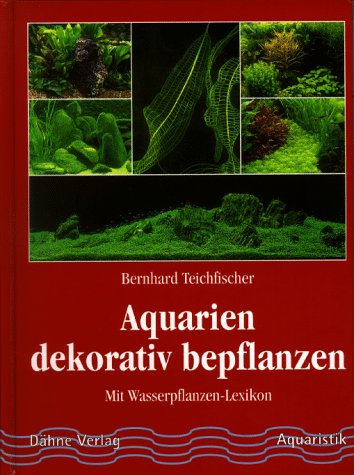 Aquarien dekorativ bepflanzen: Mit Wasserpflanzenlexikon Pets