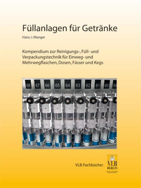 Füllanlagen für Getränke: Ein Kompendium zur Reinigungs-, Füll- und Verpackungstechnik für Einweg- und Mehrwegflaschen, Dosen, Fässer und Kegs Natural Sciences