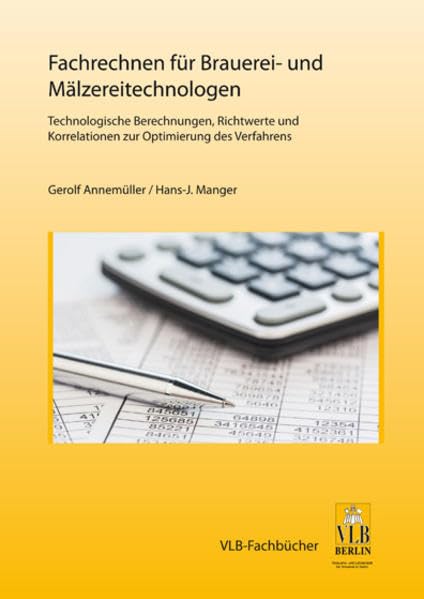 Fachrechnen für Mälzerei- und Brauereitechnologen: Technologische Berechnungen, Richtwerte und Korrelationen zur Optimierung des Verfahrens Media & Communication