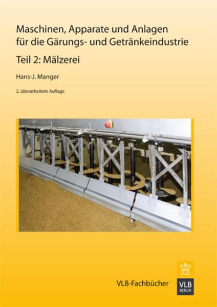 Maschinen, Apparate und Anlagen für die Gärungs- und Getränkeindustrie: Teil 2: Mälzerei Business & Technology
