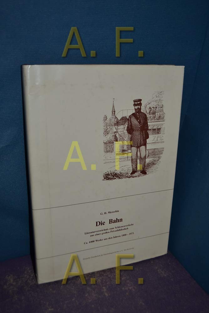 Die Bahn : Literaturverz. zum Schienenverkehr aus e. grossen Privatbibliothek. Books