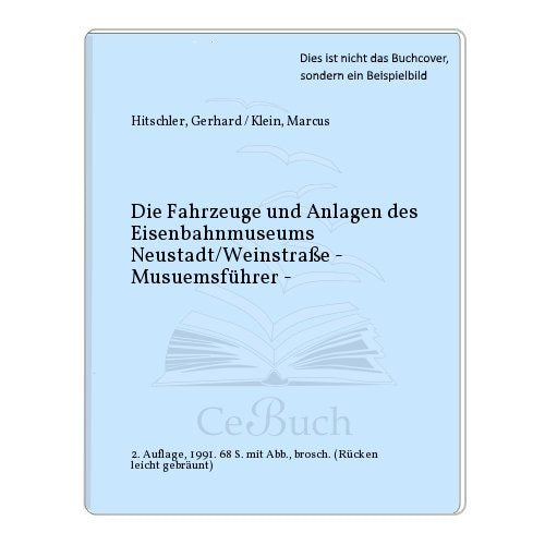 Die Fahrzeuge und Anlagen des Eisenbahnmuseums Neustadt/Weinstrasse: Museumsführer Books