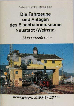Die Fahrzeuge und Anlagen des Eisenbahnmuseums Neustadt (Weinstrasse): Museumsführer Books