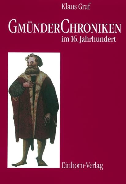 Gmünder Chroniken im 16. Jahrhundert: Texte und Untersuchungen zur Geschichtsschreibung der Reichsstadt Schwäbisch Gmünd: Texte u. Untersuchungen z. ... d. Reichsstadt Schwäbisch Gmünd Film, Art & Culture