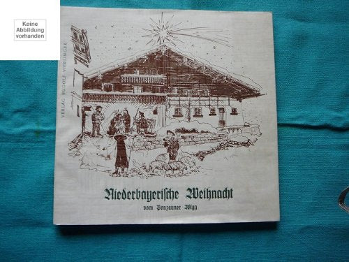 Niederbayerische Weihnacht. Die Weihnachtslegende in niederbayerischer Mundart und Erzählungen um das weihnachtliche Brauchtum in Niederbayern - Ponzauner Wigg book