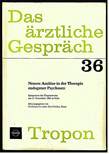 Das ärztliche Gespräch, Band 36: Neuere Ansätze in der Therapie endogener Psychosen. Symposion der Troponwerke am 11. Dezember 1981 in Köln Books