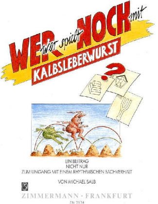 Wer spielt noch mit Kalbsleberwurst?: Ein Beitrag nicht nur zum Umgang mit einem rhythmischen Sachverhalt Arts & Music