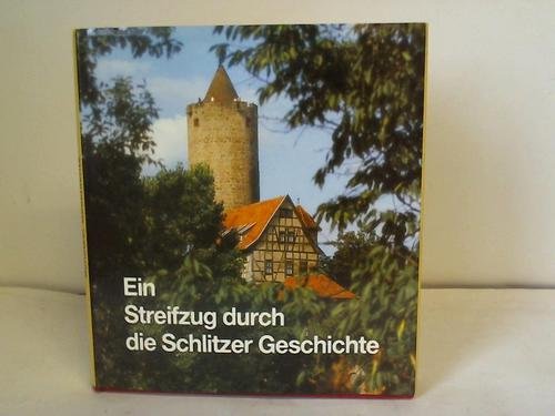 Ein Streifzug durch die Schlitzer Geschichte: Anmerkungen zur Vergangenheit der Kernstadt Schlitz und der Schlitzerländer Dörfer Politics & History