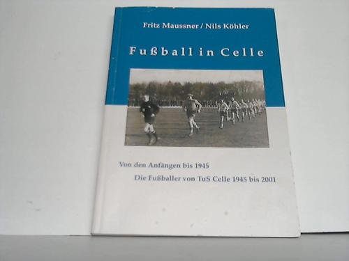 Fussball in Celle: Von den Anfängen bis 1945. Die Fussballer von TuS Celle 1945-2001 Books