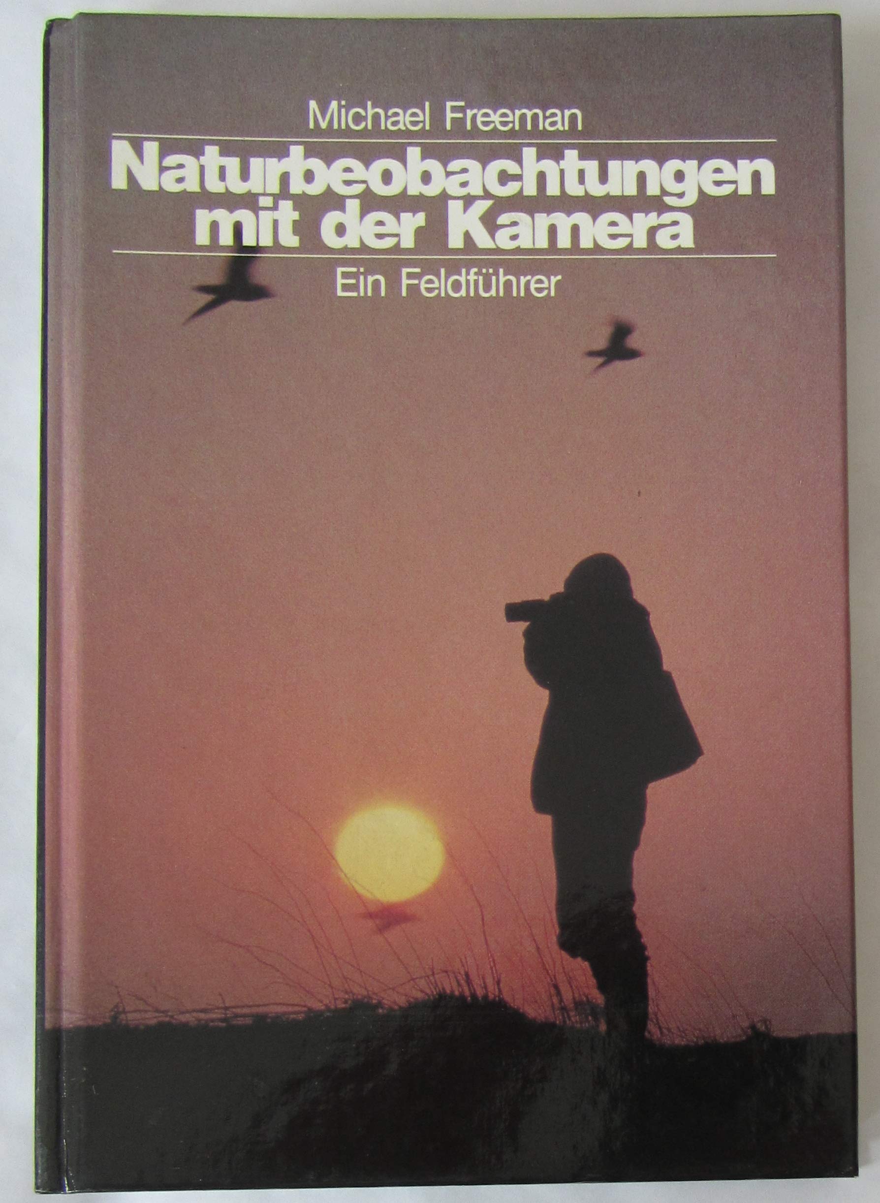 Naturbeobachtungen mit der Kamera. Ein Feldführer Photography