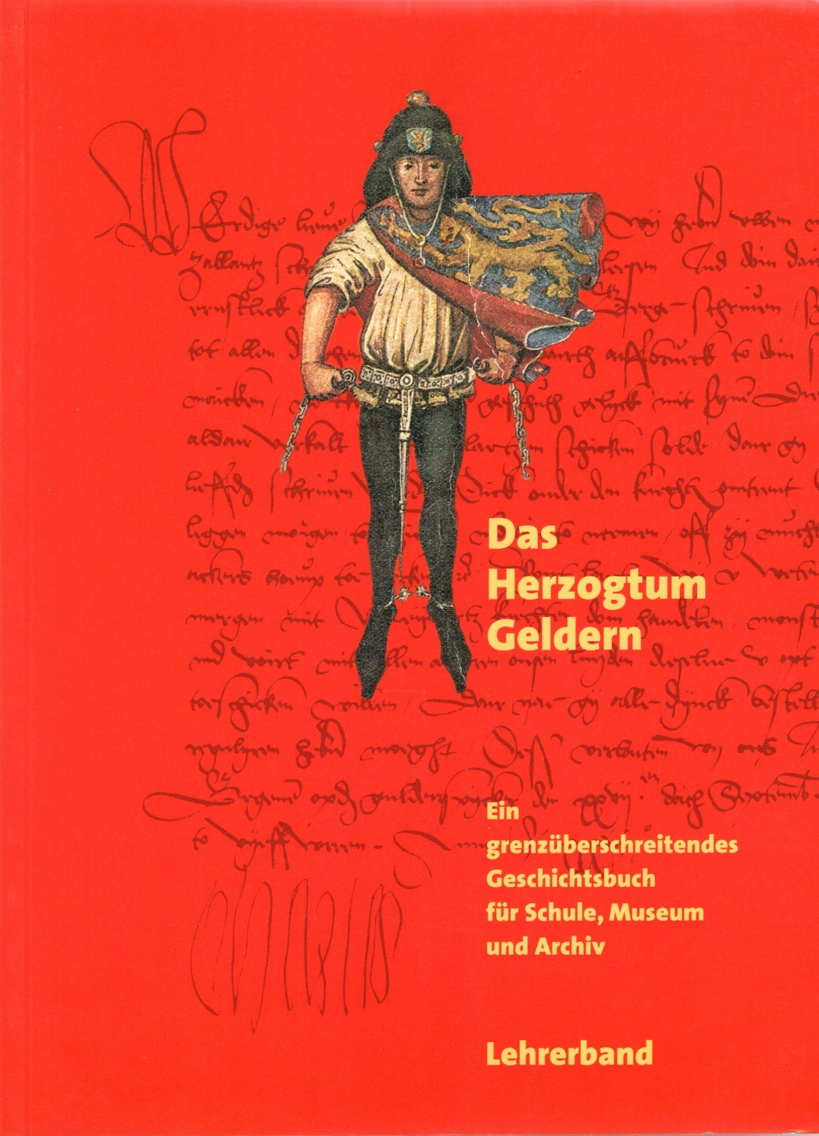 Das Herzogtum Geldern /Lehrerband: Ein grenzüberschreitendes Geschichtsbuch für Schule, Museum und Archiv Politics & History