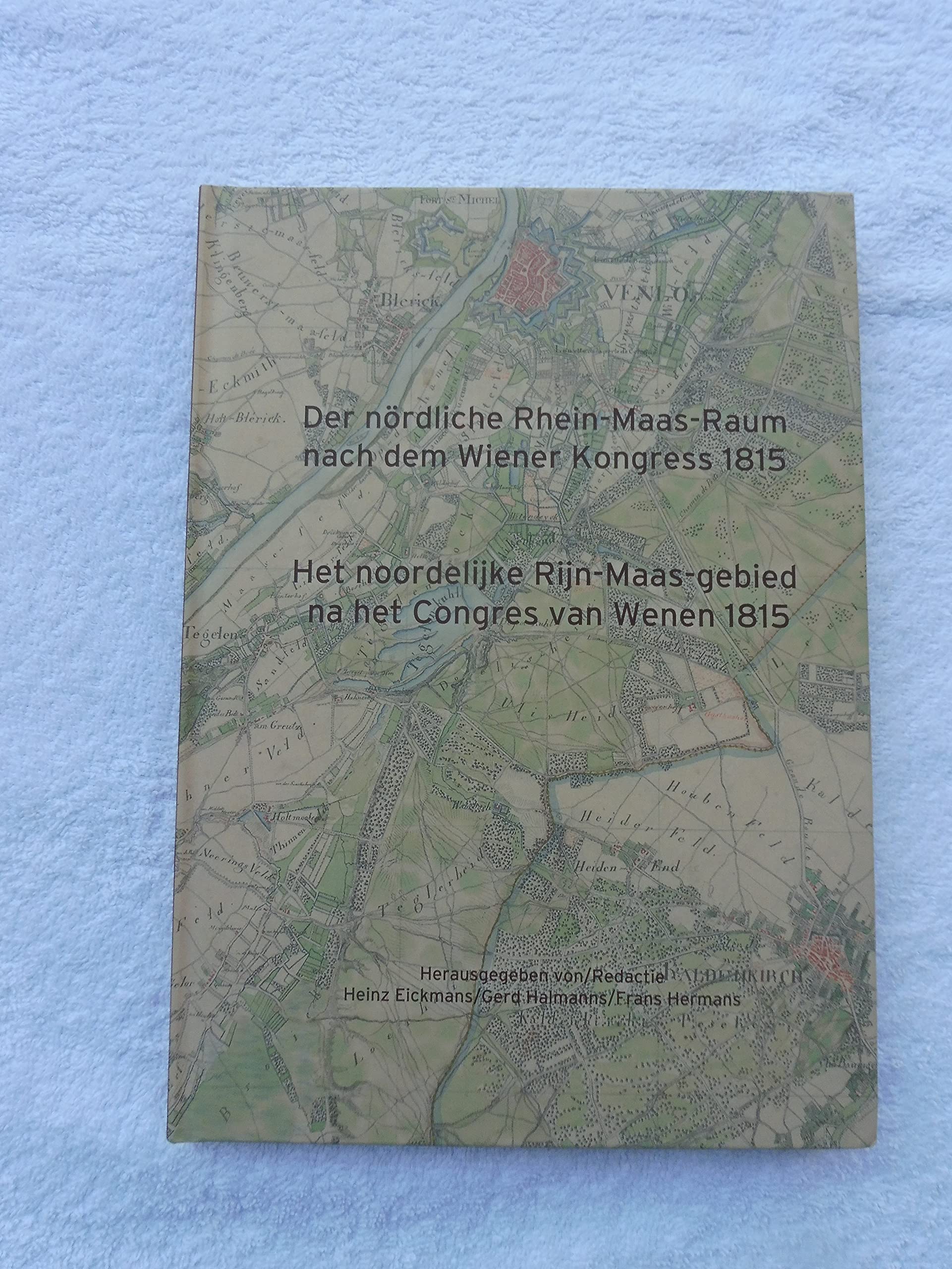 Der nördliche Rhein-Maas-Raum nach dem Wiener Kongress 1815: Het noordelijke Rijn-Maas-gebied na het Congres van Wenen 1815 (Veröffentlichungen des Historischen Vereins für Geldern und Umgegend) Natural Sciences
