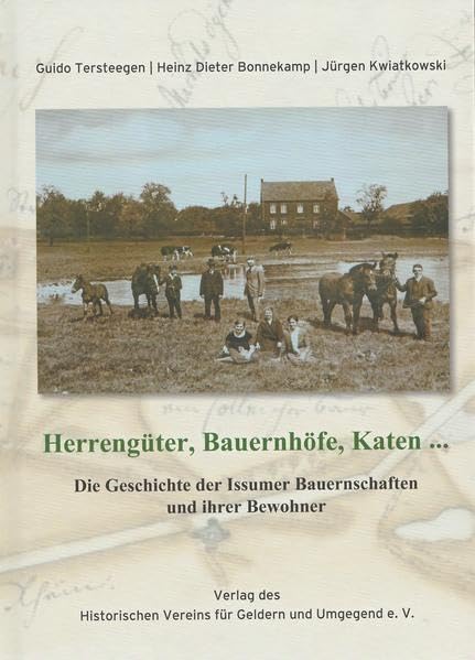 Herrengüter, Bauernhöfe, Katen ...: Die Geschichte der Issumer Bauernschaften und ihrer Bewohner (Veröffentlichungen des Historischen Vereins für Geldern und Umgegend) Natural Sciences