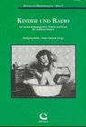 Kinder und Radio - Zur medienpädagogischen Theorie und Praxis der auditiven Medien Books