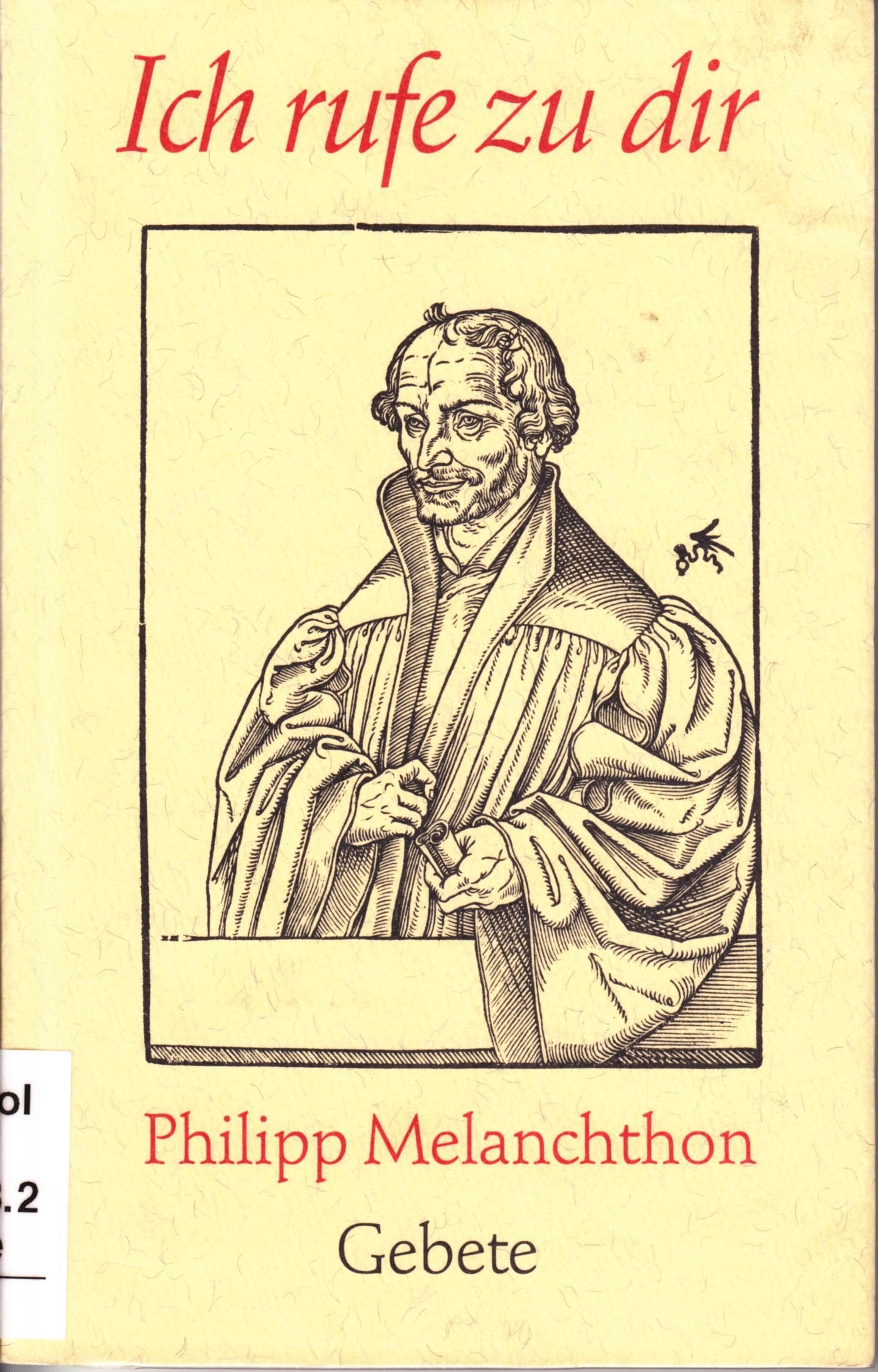 Ich rufe zu dir: Gebete des Reformators Philipp Melanchthon Religion & Esotericism