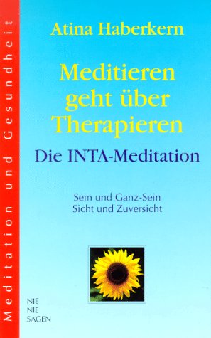 Meditieren geht über Therapieren - Die INTA-Meditation: Meditation und Gesundheit Lifestyle