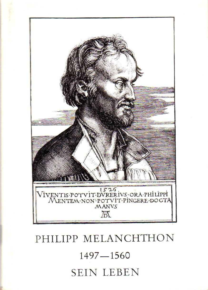 Philipp Melanchthon 1497-1560. Sein Leben Religion & Esotericism