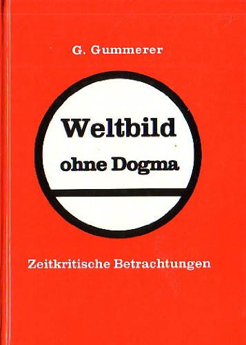Weltbild ohne Dogma. Zeitkritische Betrachtungen Philosophy